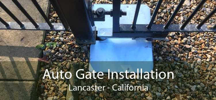 Auto Gate Installation Lancaster - California